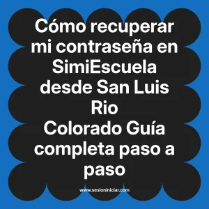Cómo recuperar mi contraseña en SimiEscuela: Guía paso a paso desde San Luis Rio Colorado