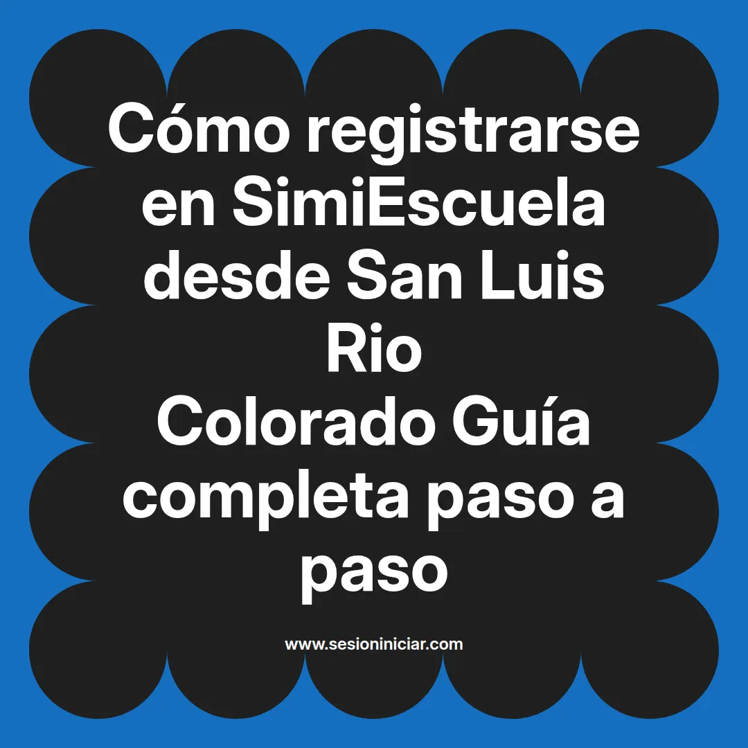 Cómo registrarse en SimiEscuela: Guía paso a paso desde San Luis Rio Colorado