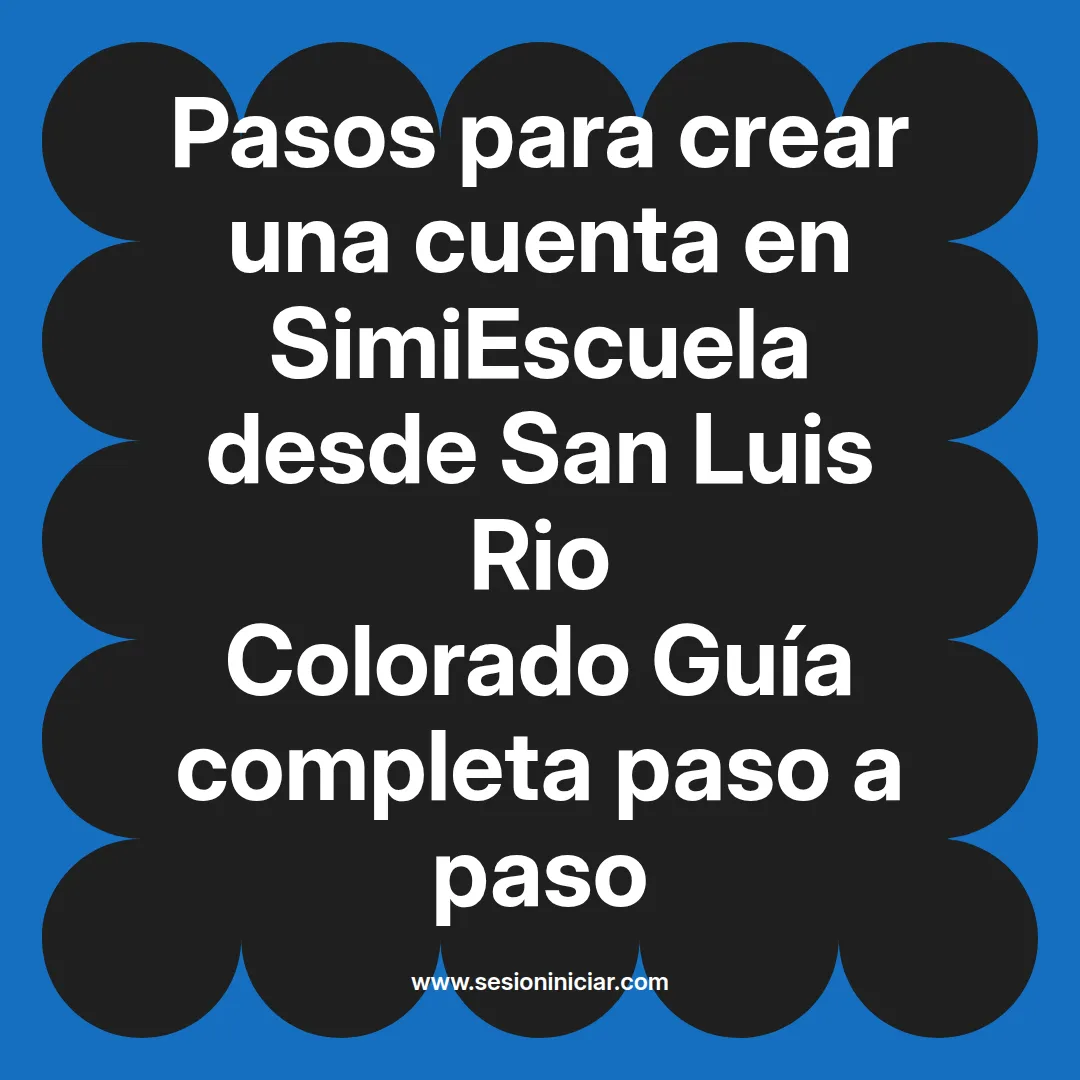 Pasos para crear una cuenta en SimiEscuela: Guía paso a paso desde San Luis Rio Colorado
