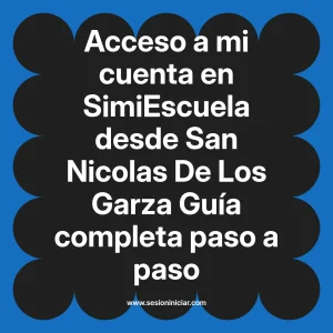 Acceso a mi cuenta en SimiEscuela: Guía paso a paso desde San Nicolas De Los Garza
