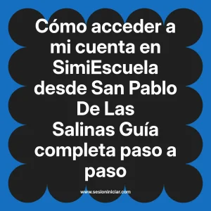 Cómo acceder a mi cuenta en SimiEscuela: Guía paso a paso desde San Pablo De Las Salinas