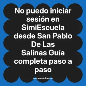 No puedo iniciar sesión en SimiEscuela: Guía paso a paso desde San Pablo De Las Salinas