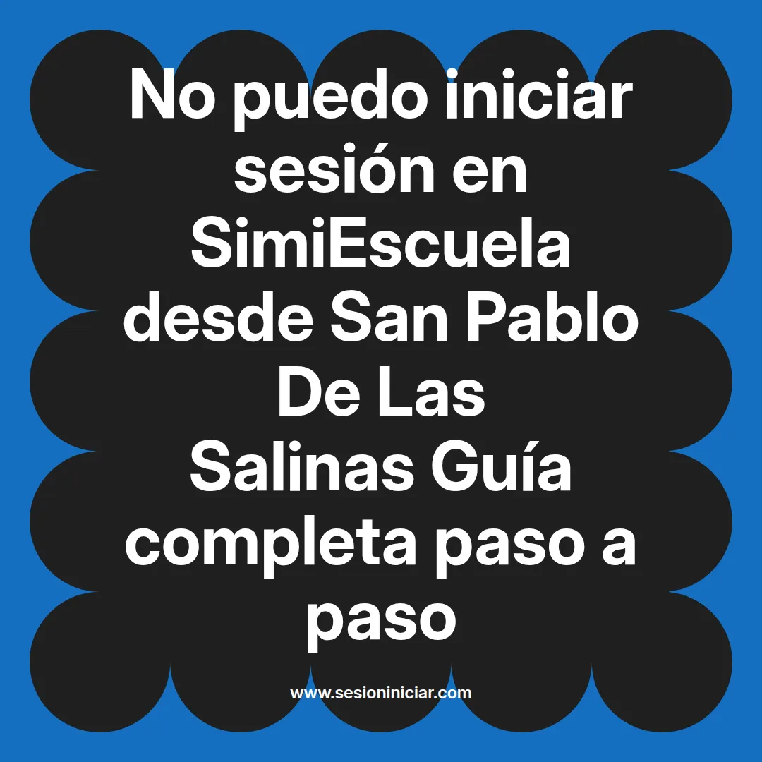 No puedo iniciar sesión en SimiEscuela: Guía paso a paso desde San Pablo De Las Salinas