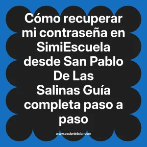 Cómo recuperar mi contraseña en SimiEscuela: Guía paso a paso desde San Pablo De Las Salinas