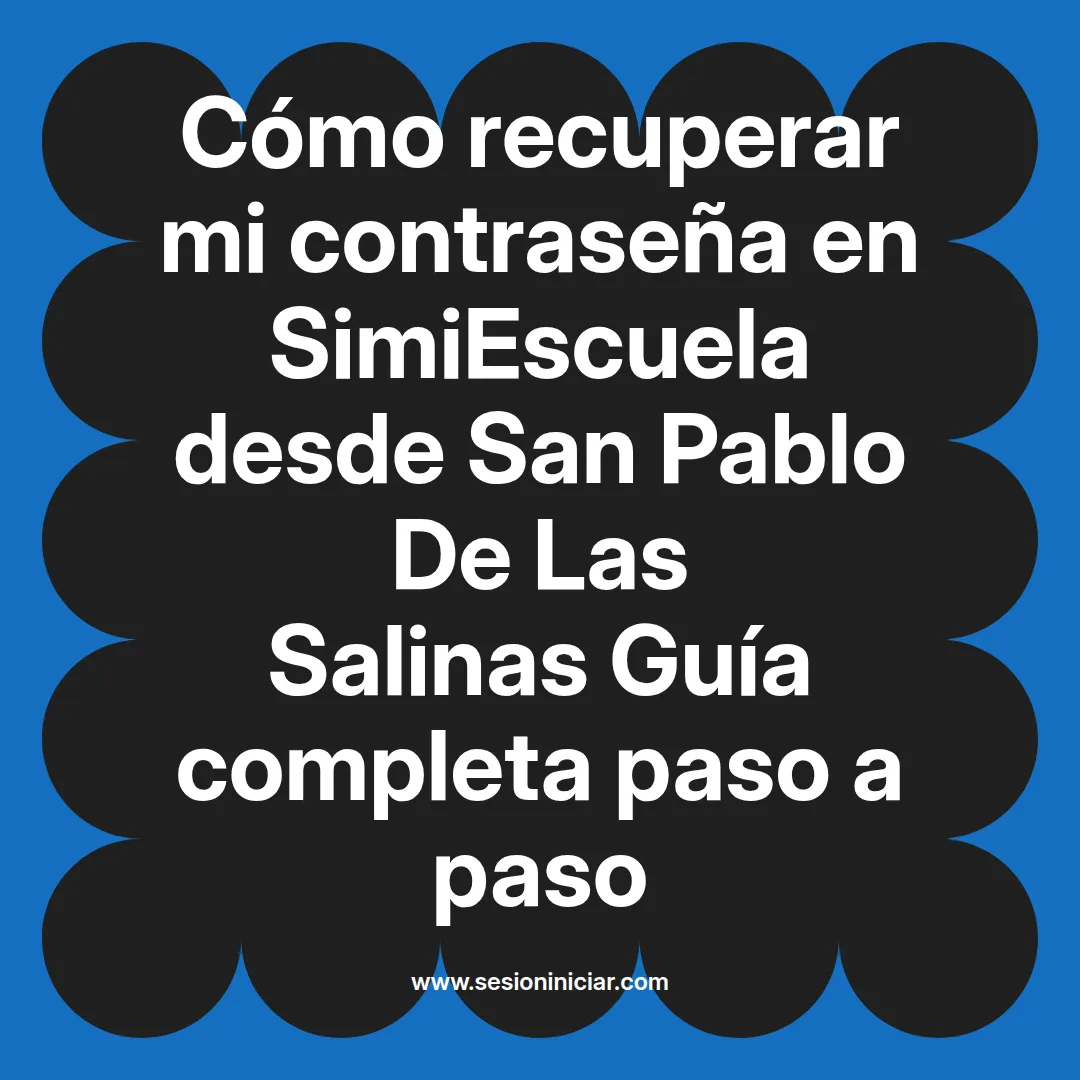 Cómo recuperar mi contraseña en SimiEscuela: Guía paso a paso desde San Pablo De Las Salinas