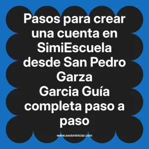 Pasos para crear una cuenta en SimiEscuela: Guía paso a paso desde San Pedro Garza Garcia