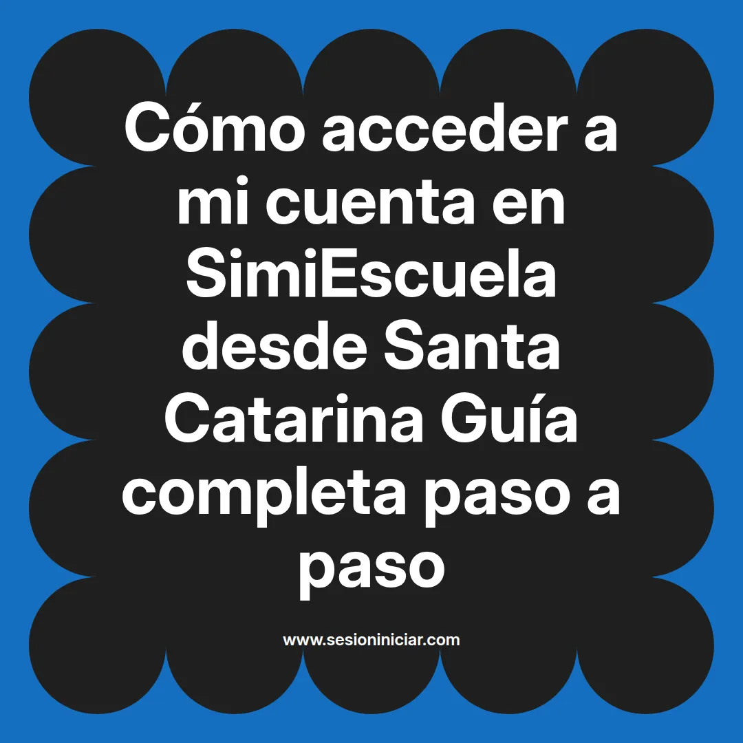 Cómo acceder a mi cuenta en SimiEscuela: Guía paso a paso desde Santa Catarina