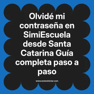 Olvidé mi contraseña en SimiEscuela: Guía paso a paso desde Santa Catarina