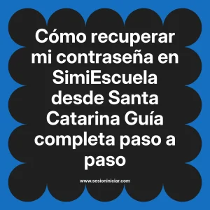 Cómo recuperar mi contraseña en SimiEscuela: Guía paso a paso desde Santa Catarina