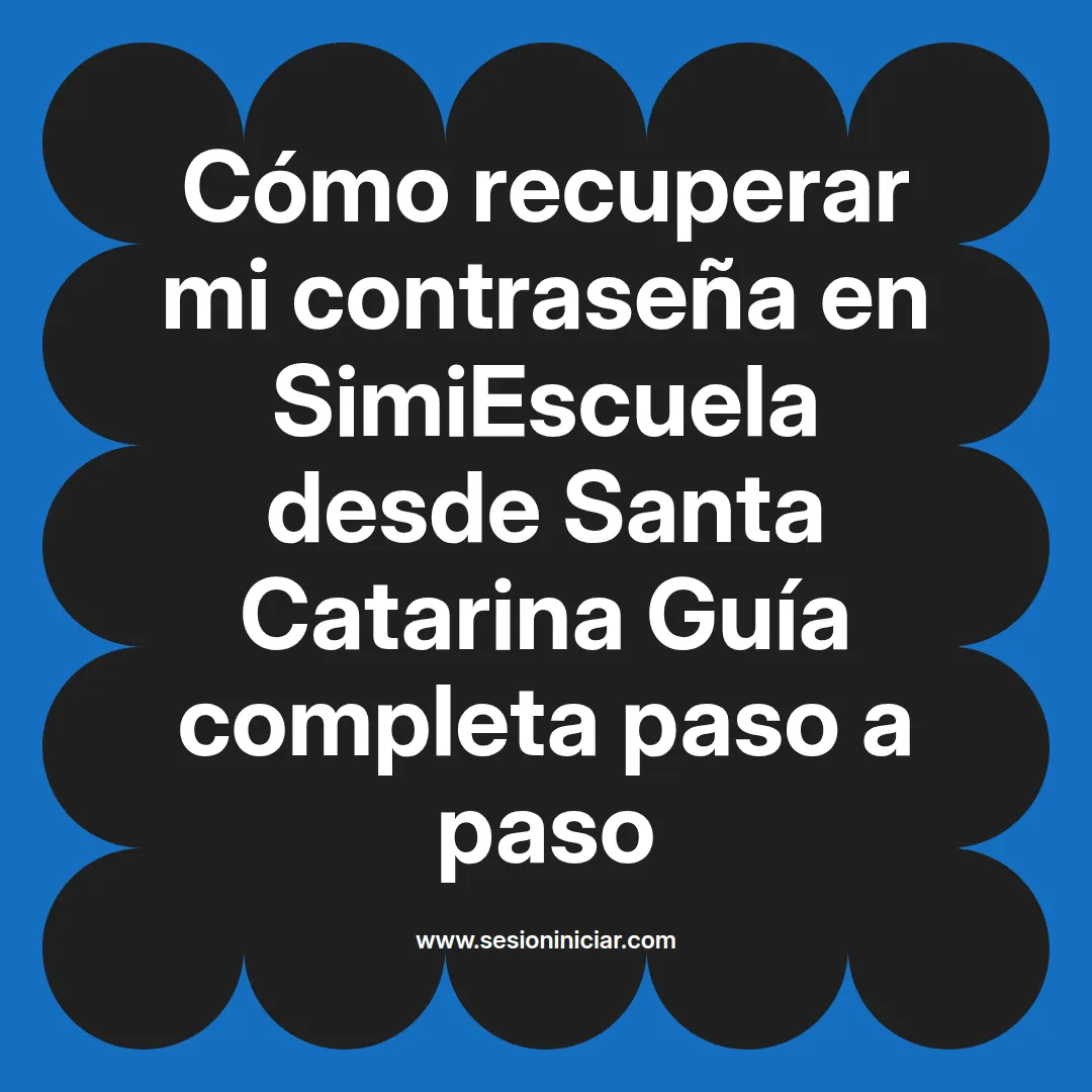 Cómo recuperar mi contraseña en SimiEscuela: Guía paso a paso desde Santa Catarina