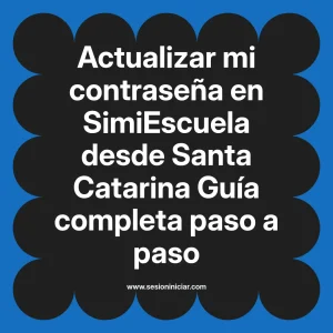 Actualizar mi contraseña en SimiEscuela: Guía paso a paso desde Santa Catarina