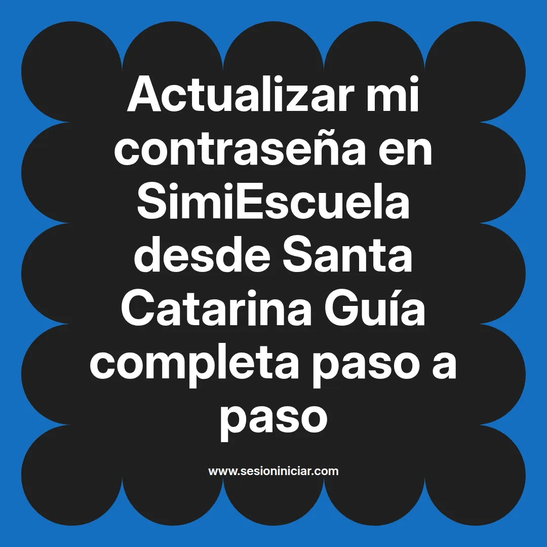 Actualizar mi contraseña en SimiEscuela: Guía paso a paso desde Santa Catarina
