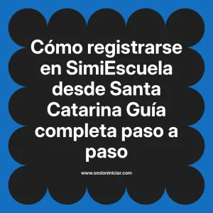 Cómo registrarse en SimiEscuela: Guía paso a paso desde Santa Catarina