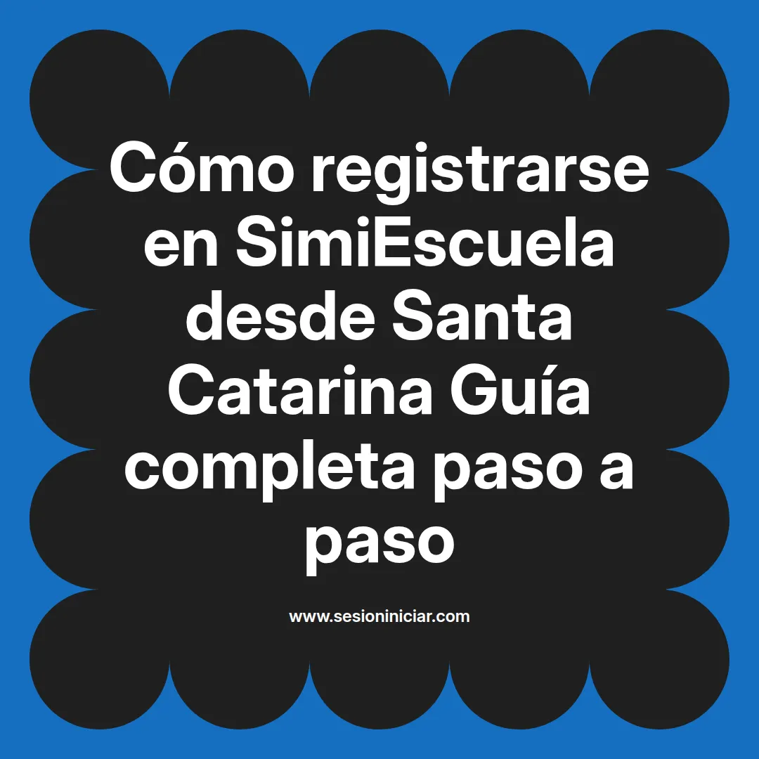 Cómo registrarse en SimiEscuela: Guía paso a paso desde Santa Catarina