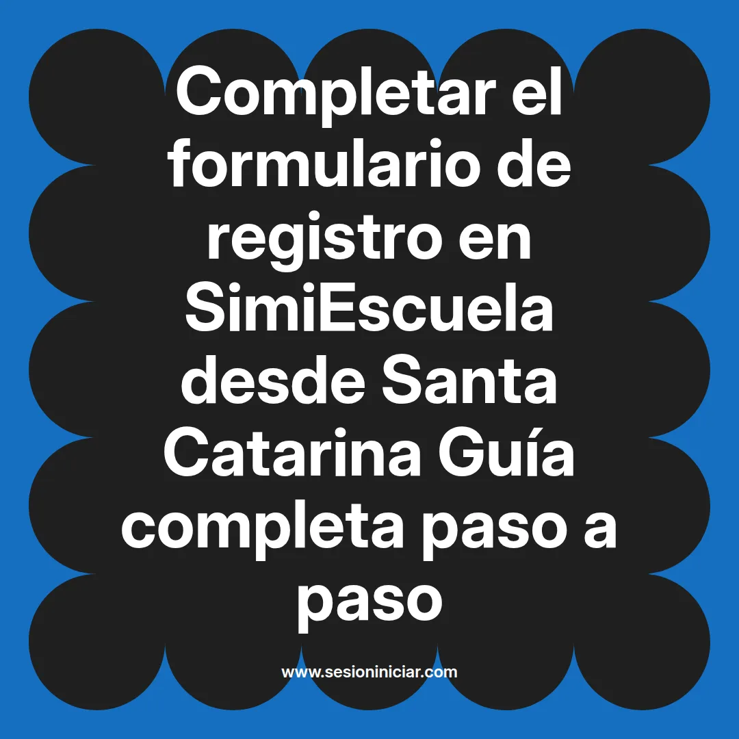 Completar el formulario de registro en SimiEscuela: Guía paso a paso desde Santa Catarina