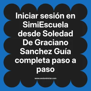 Iniciar sesión en SimiEscuela: Guía paso a paso desde Soledad De Graciano Sanchez
