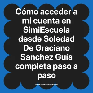 Cómo acceder a mi cuenta en SimiEscuela: Guía paso a paso desde Soledad De Graciano Sanchez