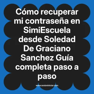 Cómo recuperar mi contraseña en SimiEscuela: Guía paso a paso desde Soledad De Graciano Sanchez
