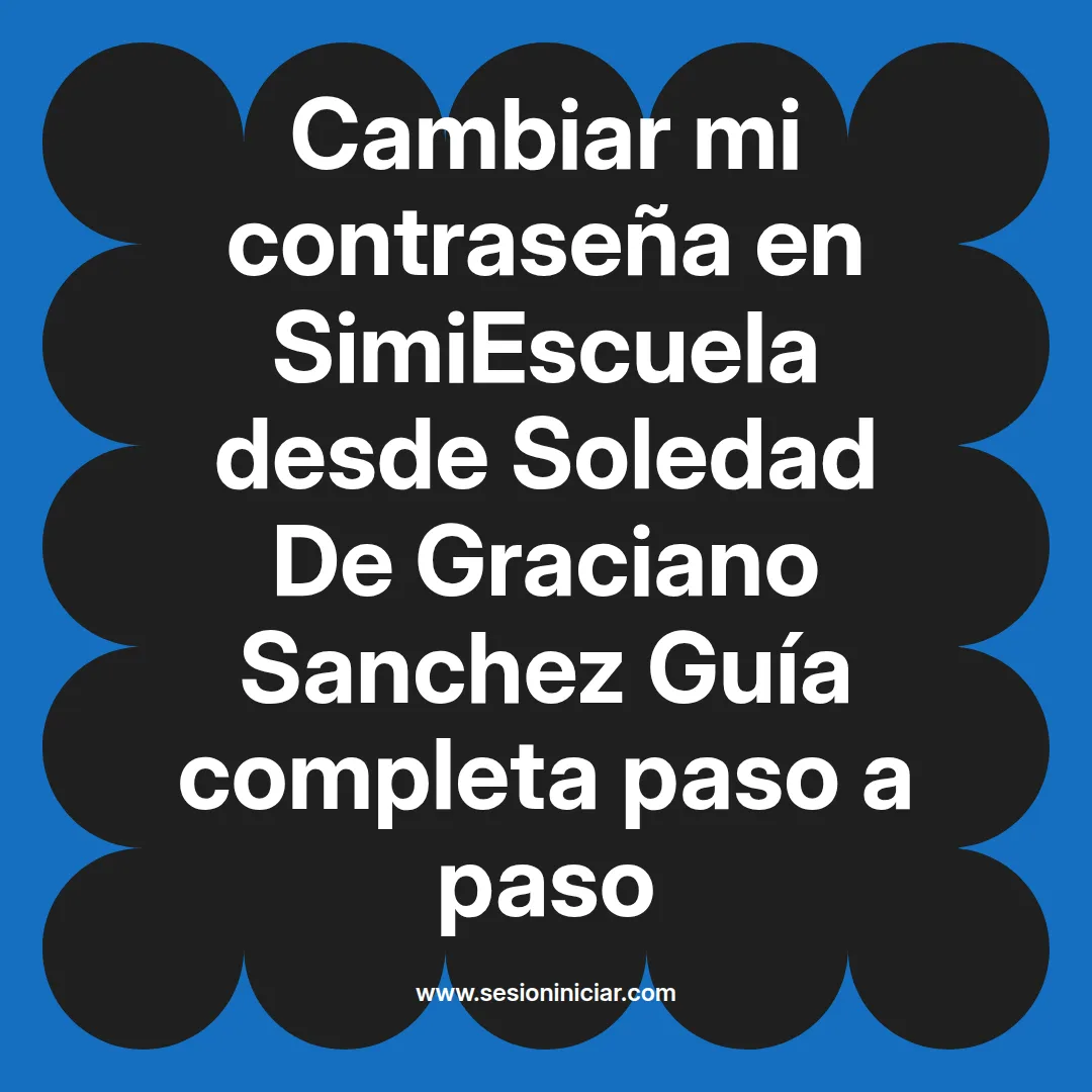 Cambiar mi contraseña en SimiEscuela: Guía paso a paso desde Soledad De Graciano Sanchez