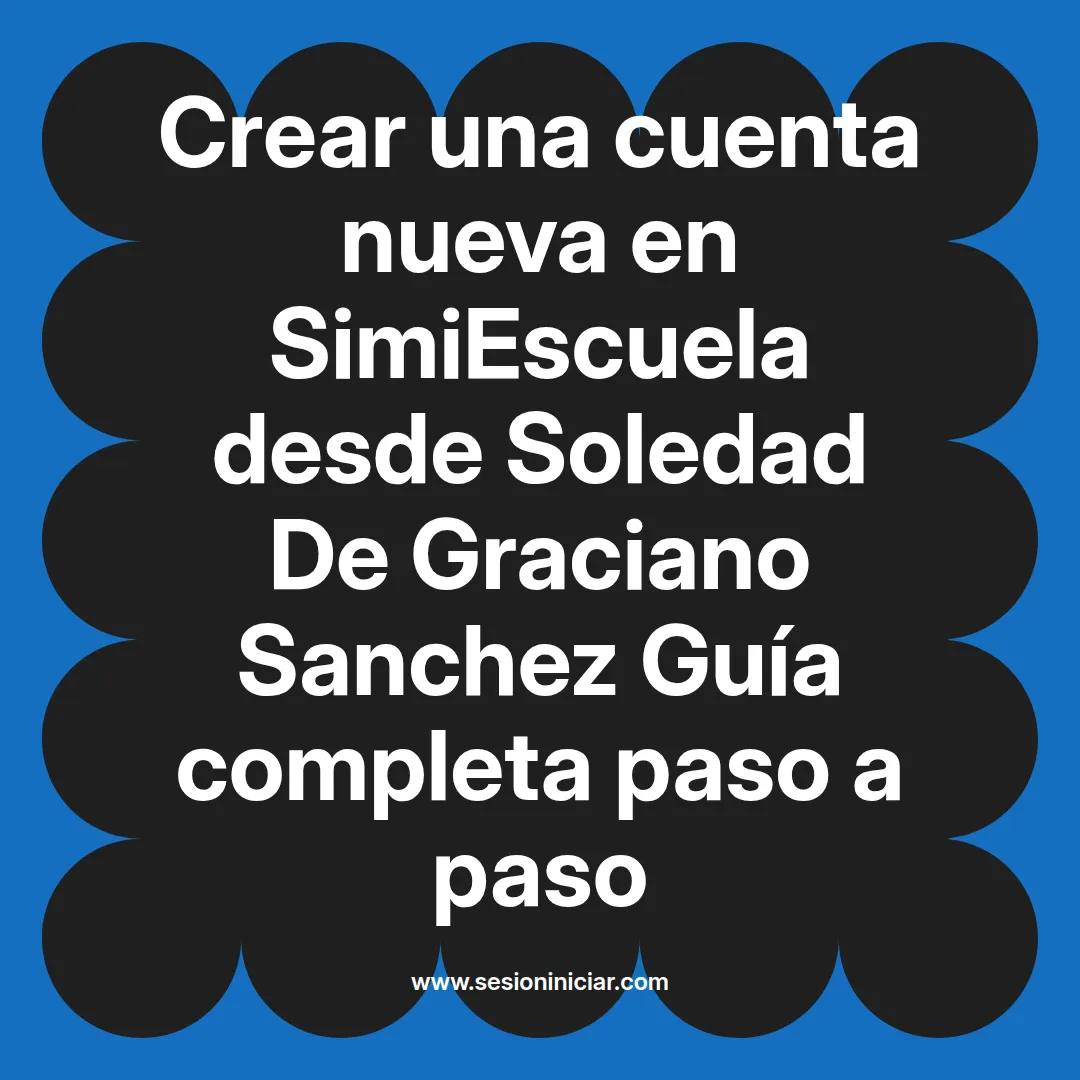 Crear una cuenta nueva en SimiEscuela: Guía paso a paso desde Soledad De Graciano Sanchez