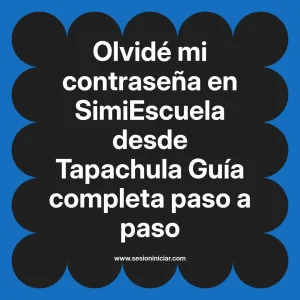 Olvidé mi contraseña en SimiEscuela: Guía paso a paso desde Tapachula