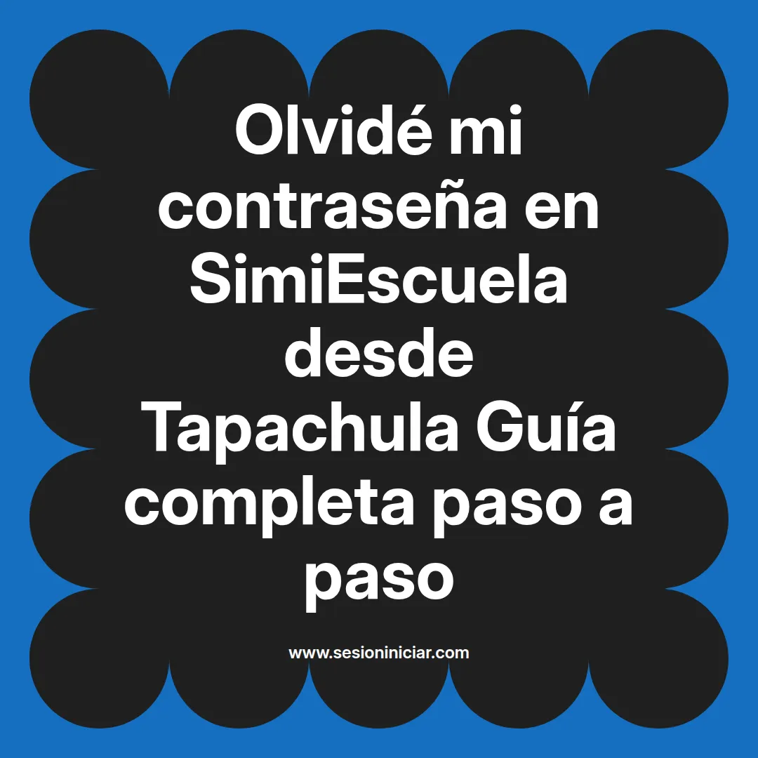 Olvidé mi contraseña en SimiEscuela: Guía paso a paso desde Tapachula