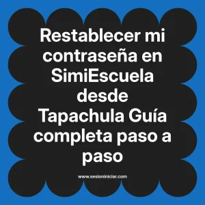 Restablecer mi contraseña en SimiEscuela: Guía paso a paso desde Tapachula