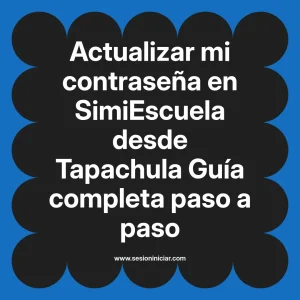 Actualizar mi contraseña en SimiEscuela: Guía paso a paso desde Tapachula