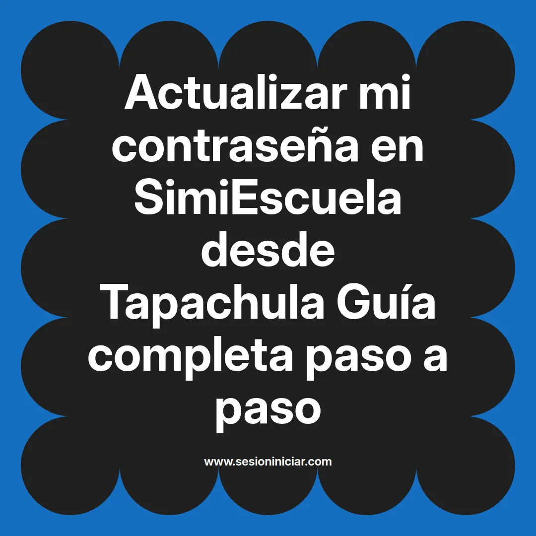 Actualizar mi contraseña en SimiEscuela: Guía paso a paso desde Tapachula
