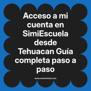 Acceso a mi cuenta en SimiEscuela: Guía paso a paso desde Tehuacan