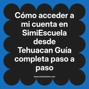 Cómo acceder a mi cuenta en SimiEscuela: Guía paso a paso desde Tehuacan