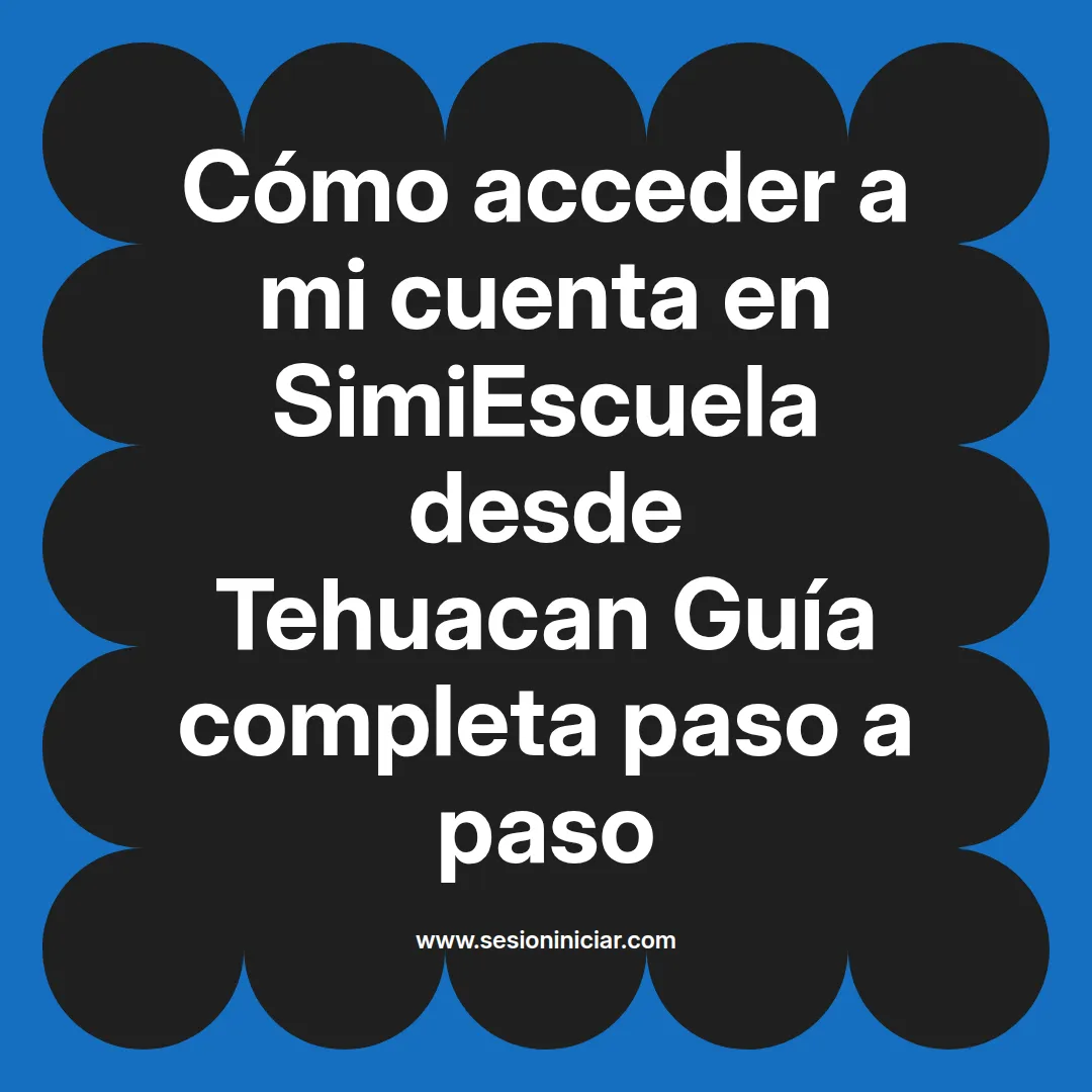 Cómo acceder a mi cuenta en SimiEscuela: Guía paso a paso desde Tehuacan