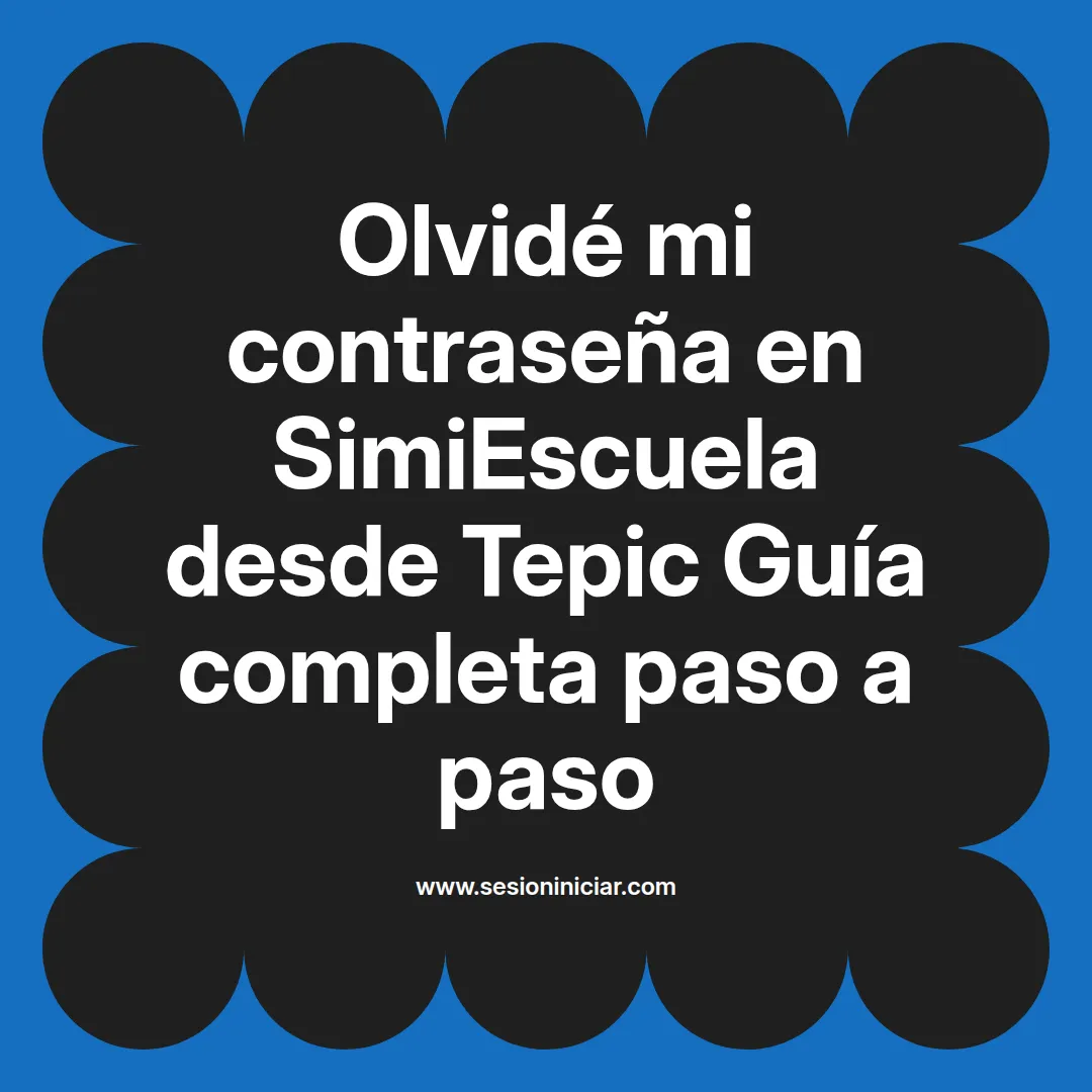 Olvidé mi contraseña en SimiEscuela: Guía paso a paso desde Tepic