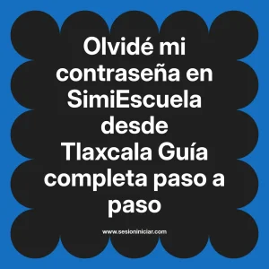 Olvidé mi contraseña en SimiEscuela: Guía paso a paso desde Tlaxcala