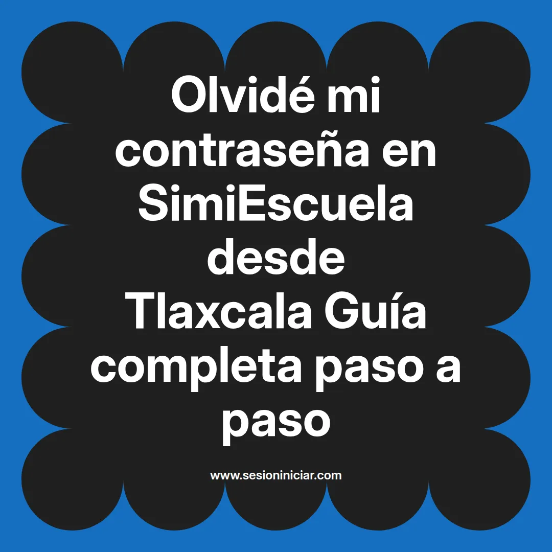 Olvidé mi contraseña en SimiEscuela: Guía paso a paso desde Tlaxcala