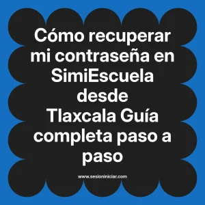 Cómo recuperar mi contraseña en SimiEscuela: Guía paso a paso desde Tlaxcala