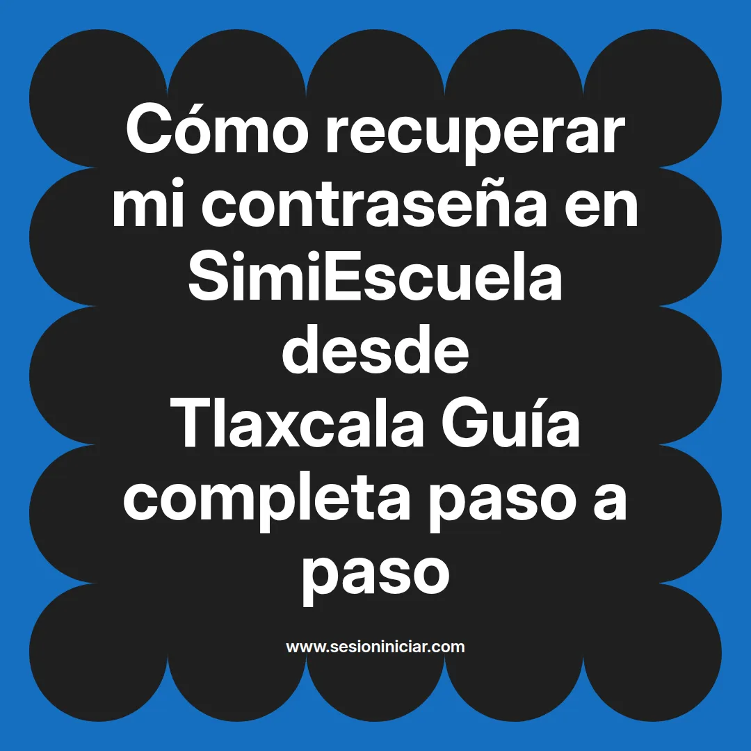 Cómo recuperar mi contraseña en SimiEscuela: Guía paso a paso desde Tlaxcala