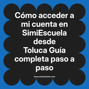 Cómo acceder a mi cuenta en SimiEscuela: Guía paso a paso desde Toluca
