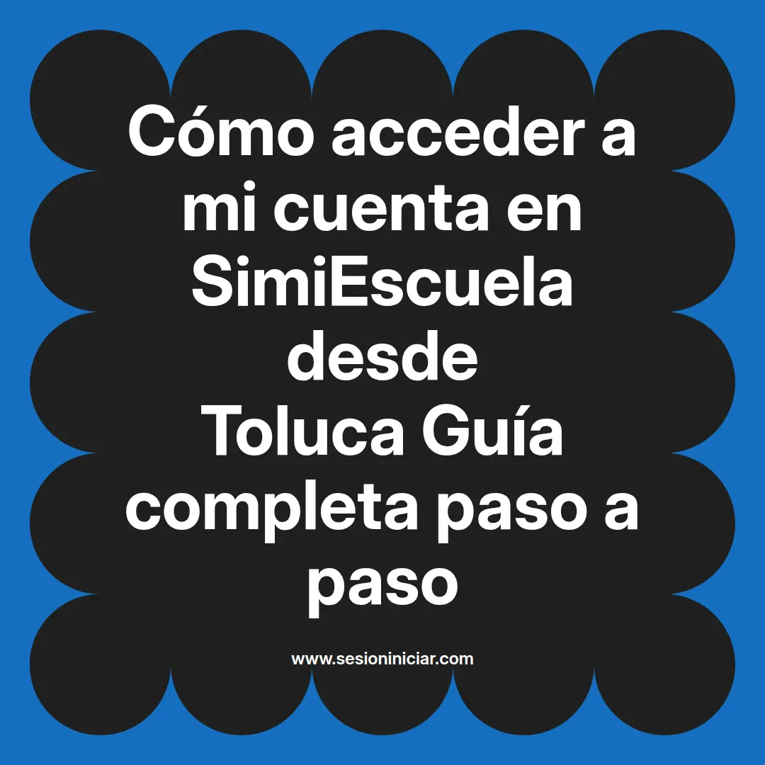 Cómo acceder a mi cuenta en SimiEscuela: Guía paso a paso desde Toluca