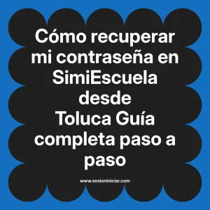 Cómo recuperar mi contraseña en SimiEscuela: Guía paso a paso desde Toluca