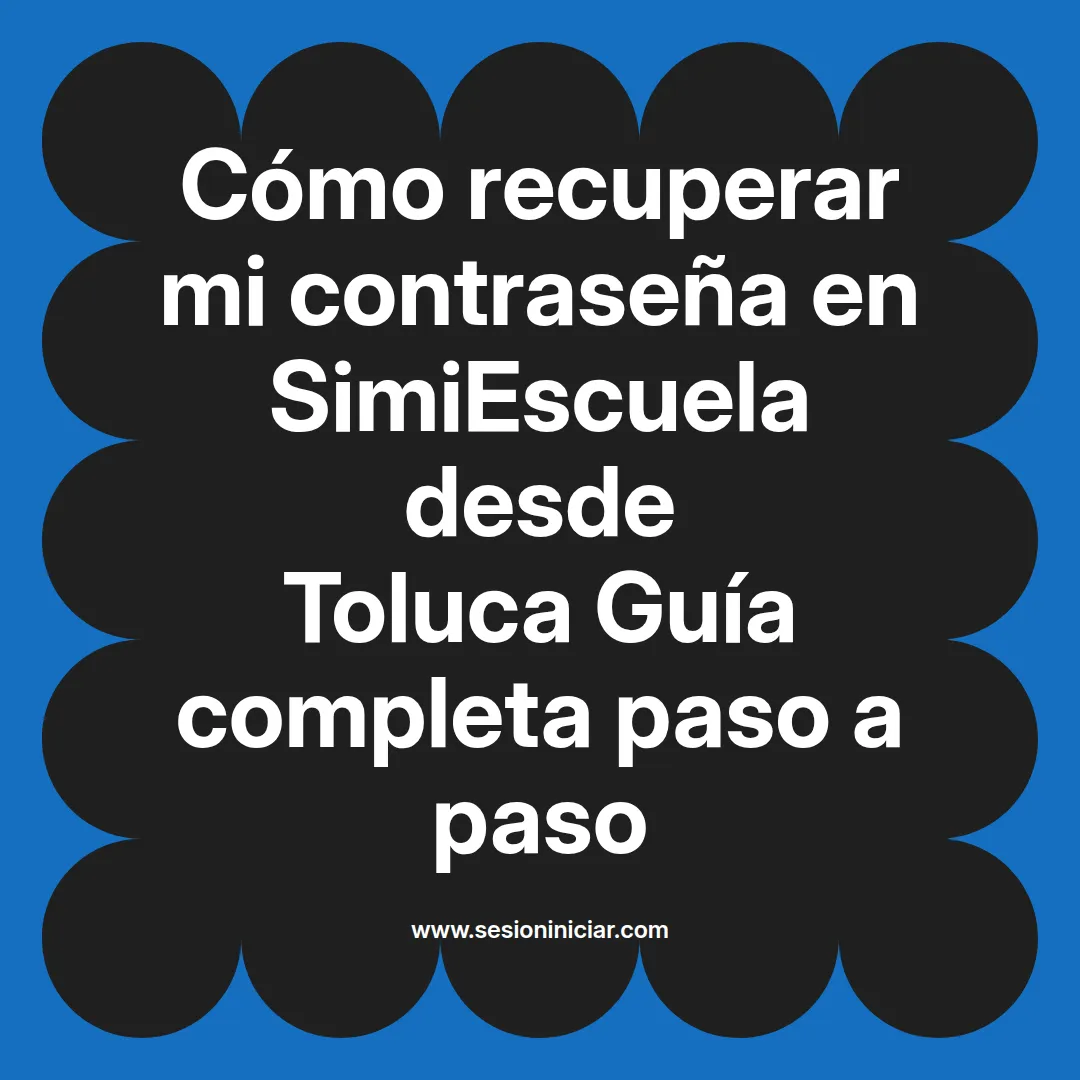 Cómo recuperar mi contraseña en SimiEscuela: Guía paso a paso desde Toluca