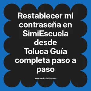 Restablecer mi contraseña en SimiEscuela: Guía paso a paso desde Toluca