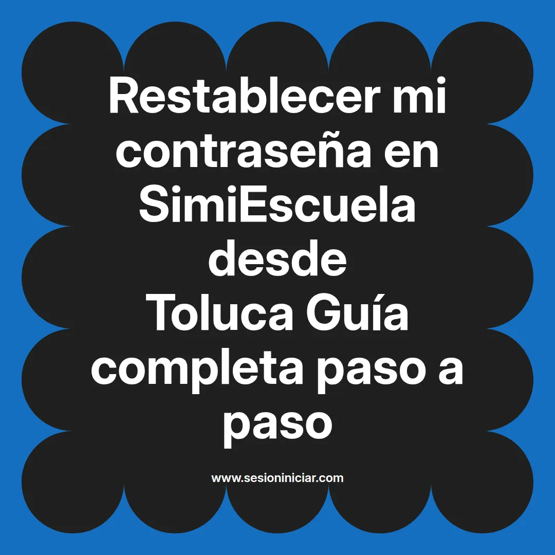 Restablecer mi contraseña en SimiEscuela: Guía paso a paso desde Toluca