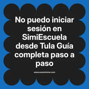 No puedo iniciar sesión en SimiEscuela: Guía paso a paso desde Tula