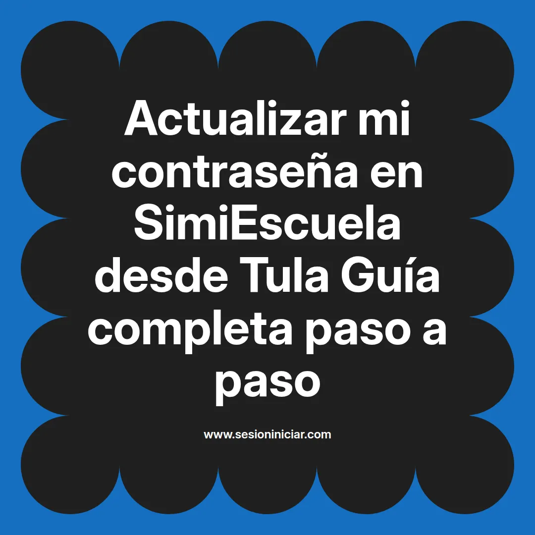 Actualizar mi contraseña en SimiEscuela: Guía paso a paso desde Tula