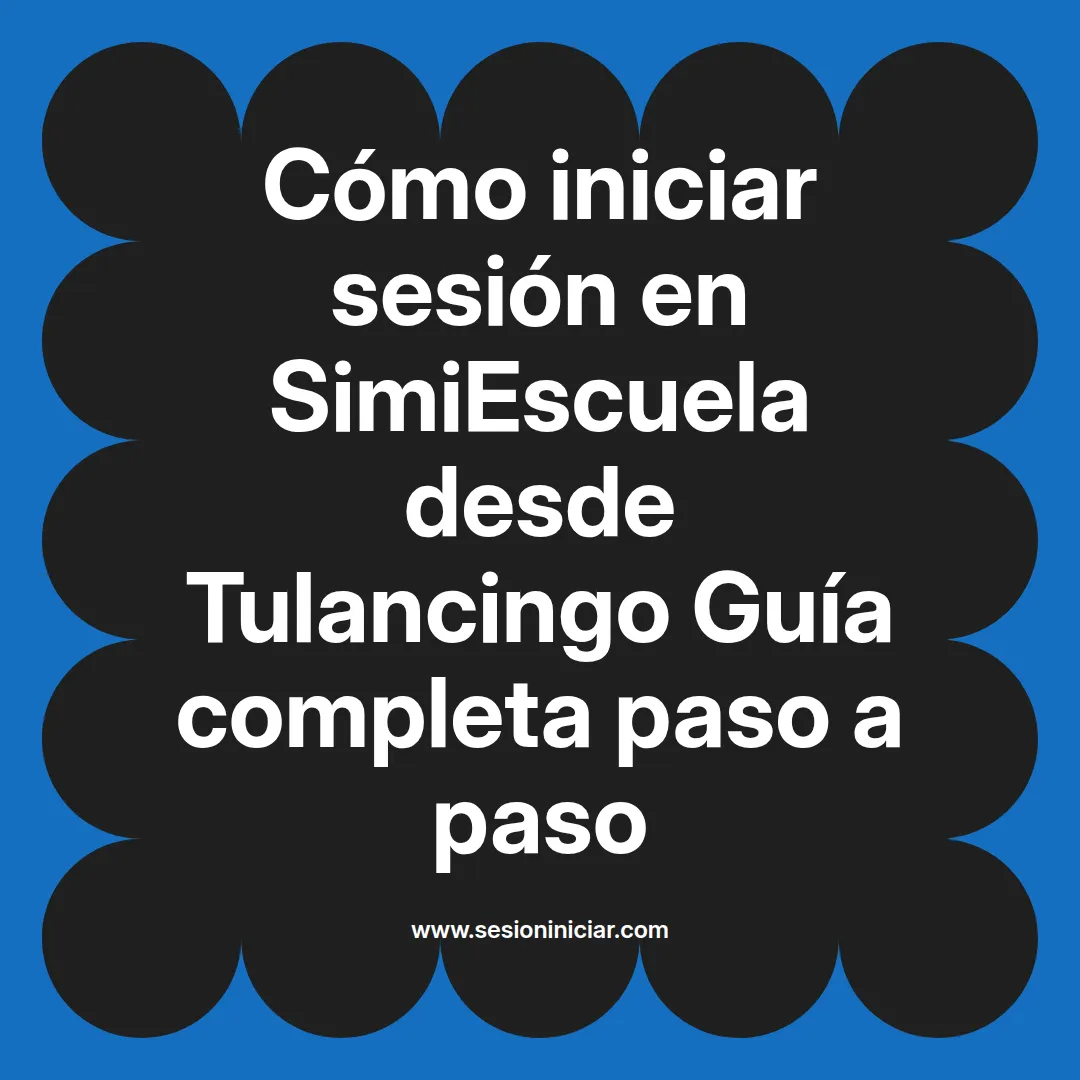 Cómo iniciar sesión en SimiEscuela: Guía paso a paso desde Tulancingo