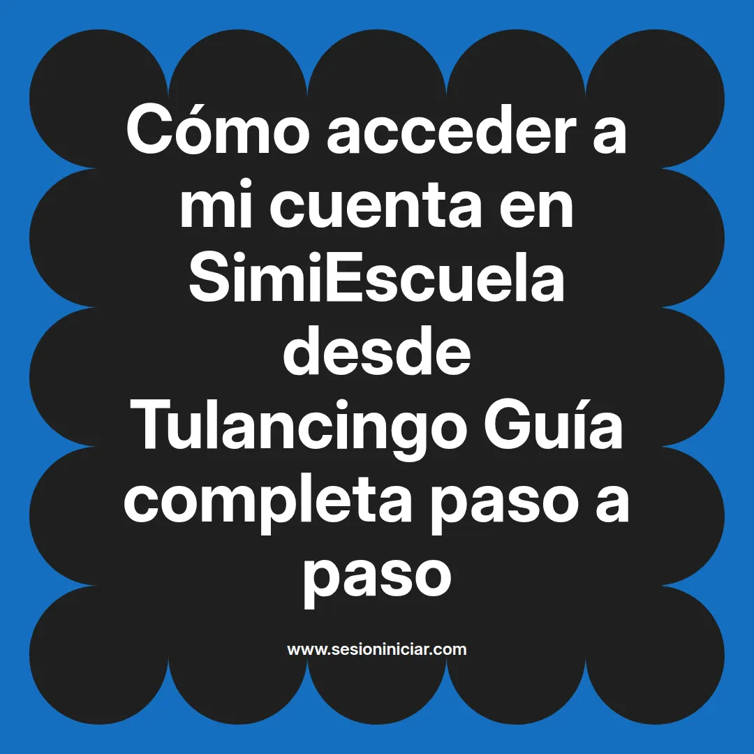 Cómo acceder a mi cuenta en SimiEscuela: Guía paso a paso desde Tulancingo