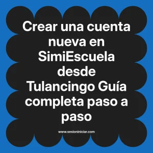 Crear una cuenta nueva en SimiEscuela: Guía paso a paso desde Tulancingo