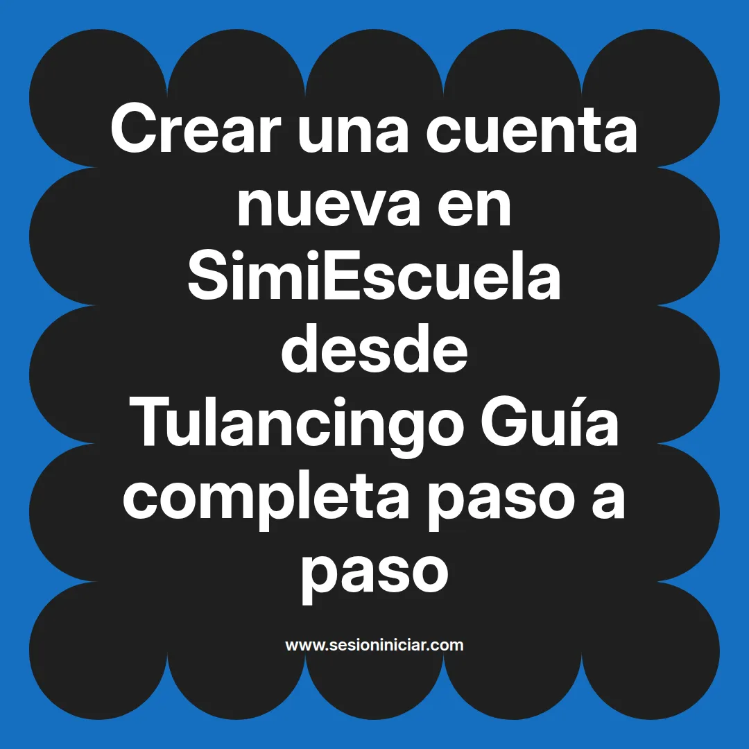 Crear una cuenta nueva en SimiEscuela: Guía paso a paso desde Tulancingo