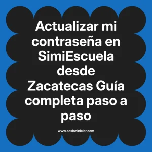 Actualizar mi contraseña en SimiEscuela: Guía paso a paso desde Zacatecas